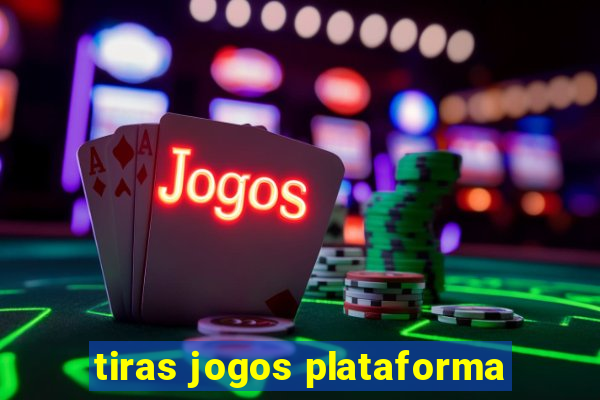 tiras jogos plataforma